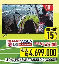 Sharp Sharp/Aqua/Polytron/LG LED 50 Inch Smart, Android, Google   Diskon 17%, Harga Promo Rp4.699.000, Harga Normal Rp5.679.000, Harga Mulai