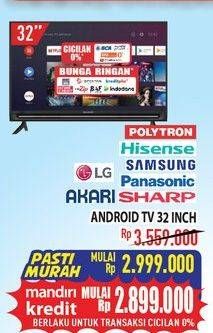 Promo Harga POLYTRON/HISENSE/SAMSUNG/PANASONIC/LG/AKARI/SHARP Android TV 32 Inch  - Hypermart