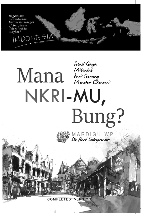 Mana NKRI-mu, Bung? - Memahami Geopolitik, Geostrategi, dan Masa Depan Bangsa Indonesia  Mardigu W.P.
